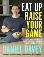 Eat Up, Raise Your Game - 100 einfache, nahrhafte Rezepte, die Ihnen helfen, an Trainings- und Ruhetagen mehr zu leisten - Eat Up, Raise Your Game - 100 easy, nutritious recipes to help you perform better on exercise days and rest days