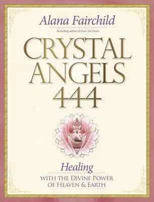 Crystal Angels 444: Heilen mit der göttlichen Kraft des Himmels und der Erde - Crystal Angels 444: Healing with the Divine Power of Heaven & Earth