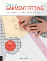 Das erste Mal Kleidungsanpassung: Der Leitfaden für absolute Anfänger - Learning by Doing * Schritt-für-Schritt-Grundlagen + 8 Projekte - First Time Garment Fitting: The Absolute Beginner's Guide - Learn by Doing * Step-By-Step Basics + 8 Projects