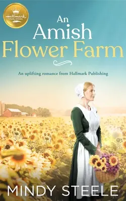 Eine amische Blumenfarm: Ein erhebender Liebesroman von Hallmark Publishing - An Amish Flower Farm: An Uplifting Romance from Hallmark Publishing