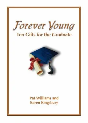 Für immer jung: Zehn Geschenke des Glaubens für Hochschulabsolventen - Forever Young: Ten Gifts of Faith for the Graduate