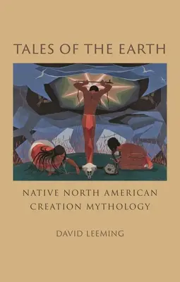 Märchen der Erde: Schöpfungsmythologie der nordamerikanischen Ureinwohner - Tales of the Earth: Native North American Creation Mythology