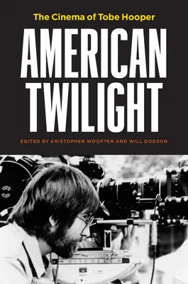 Amerikanisches Zwielicht: Das Kino von Tobe Hooper - American Twilight: The Cinema of Tobe Hooper