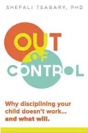 Außer Kontrolle: Warum die Disziplinierung Ihres Kindes nicht funktioniert und wie sie funktioniert - Out of Control: Why Disciplining Your Child Doesn't Work and What Will