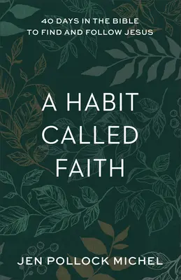 A Habit Called Faith: 40 Tage in der Bibel, um Jesus zu finden und ihm zu folgen - A Habit Called Faith: 40 Days in the Bible to Find and Follow Jesus