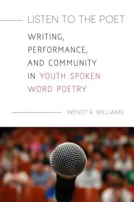 Hör auf den Dichter: Schreiben, Performance und Gemeinschaft in der Jugend-Spoken-Word-Poesie - Listen to the Poet: Writing, Performance, and Community in Youth Spoken Word Poetry