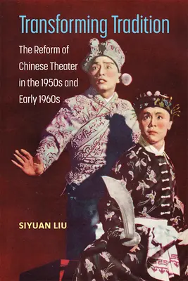 Transformation der Tradition: Die Reform des chinesischen Theaters in den 1950er und frühen 1960er Jahren - Transforming Tradition: The Reform of Chinese Theater in the 1950s and Early 1960s