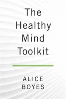 Das Toolkit für einen gesunden Geist: Einfache Strategien, um sich selbst aus dem Weg zu gehen und das Leben zu genießen - The Healthy Mind Toolkit: Simple Strategies to Get Out of Your Own Way and Enjoy Your Life