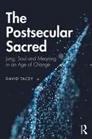 Das postsäkulare Heilige: Jung, Seele und Bedeutung in einem Zeitalter des Wandels - The Postsecular Sacred: Jung, Soul and Meaning in an Age of Change