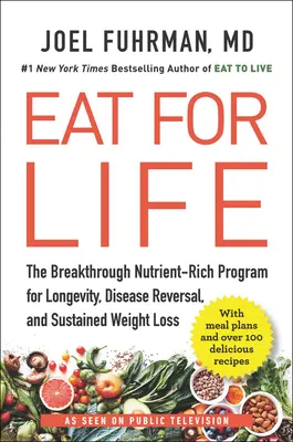 Eat for Life: Das bahnbrechende, nährstoffreiche Programm für Langlebigkeit, Krankheitsumkehr und nachhaltige Gewichtsabnahme - Eat for Life: The Breakthrough Nutrient-Rich Program for Longevity, Disease Reversal, and Sustained Weight Loss