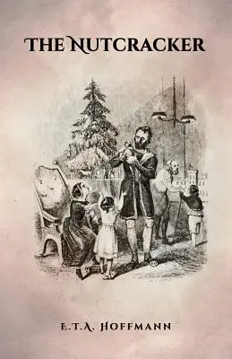 Der Nussknacker: Die Originalausgabe von 1853 mit Illustrationen - The Nutcracker: The Original 1853 Edition With Illustrations