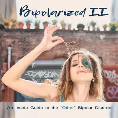 Bipolarisiert II: Ein Leitfaden für die andere bipolare Störung - Bipolarized II: An Inside Guide to the Other Bipolar Disorder