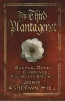 Der dritte Plantagenet: George, Duke of Clarence, der Bruder von Richard III. - The Third Plantagenet: George, Duke of Clarence, Richard III's Brother