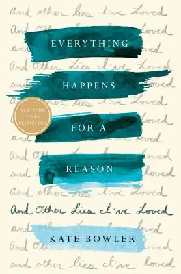 Alles geschieht aus einem bestimmten Grund: Und andere Lügen, die ich geliebt habe - Everything Happens for a Reason: And Other Lies I've Loved