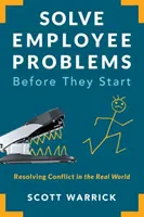 Lösen Sie Mitarbeiterprobleme, bevor sie entstehen: Konfliktbewältigung in der realen Welt - Solve Employee Problems Before They Start: Resolving Conflict in the Real World