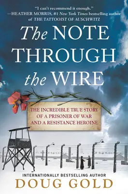 Die Note durch den Draht: Die unglaubliche wahre Geschichte eines Kriegsgefangenen und einer Heldin des Widerstands - The Note Through the Wire: The Incredible True Story of a Prisoner of War and a Resistance Heroine