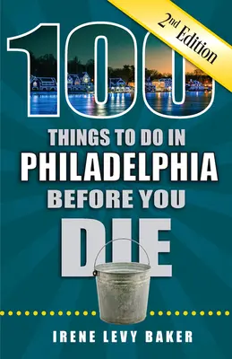 100 Dinge, die man in Philadelphia tun sollte, bevor man stirbt, 2. - 100 Things to Do in Philadelphia Before You Die, 2nd Edition