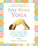 Itsy Bitsy Yoga: Übungen, die Ihrem Baby helfen, länger zu schlafen, besser zu verdauen und kräftiger zu werden - Itsy Bitsy Yoga: Poses to Help Your Baby Sleep Longer, Digest Better, and Grow Stronger