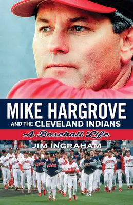 Mike Hargrove und die Cleveland Indians: Ein Baseball-Leben - Mike Hargrove and the Cleveland Indians: A Baseball Life