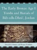 Die frühbronzezeitlichen I-Gräber und Bestattungen von Bb Edh-Dhr', Jordanien - The Early Bronze Age I Tombs and Burials of Bb Edh-Dhr', Jordan