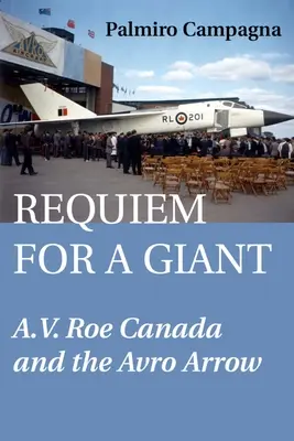 Requiem für einen Giganten: A.V. Roe Kanada und der Avro-Pfeil - Requiem for a Giant: A.V. Roe Canada and the Avro Arrow