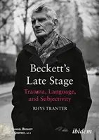 Becketts Spätphase - Trauma, Sprache und Subjektivität - Beckett's Late Stage - Trauma, Language & Subjectivity