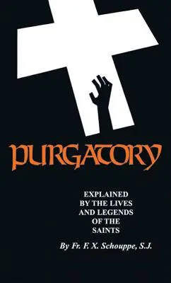 Fegefeuer: Erläutert durch die Leben und Legenden der Heiligen - Purgatory: Explained by the Lives and Legends of the Saints