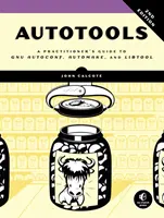 Autotools, 2. Auflage: Ein Leitfaden für Praktiker zu Gnu Autoconf, Automake und Libtool - Autotools, 2nd Edition: A Practitioner's Guide to Gnu Autoconf, Automake, and Libtool