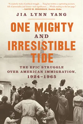 Eine mächtige und unwiderstehliche Flut: Der epische Kampf um die amerikanische Einwanderung, 1924-1965 - One Mighty and Irresistible Tide: The Epic Struggle Over American Immigration, 1924-1965