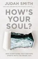 Wie geht es deiner Seele? Warum alles, was zählt, mit deinem Inneren beginnt - How's Your Soul?: Why Everything That Matters Starts with the Inside You