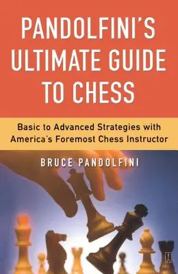 Pandolfinis ultimativer Leitfaden zum Schachspiel - Pandolfini's Ultimate Guide to Chess