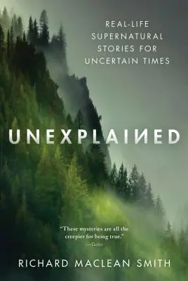Ungeklärt: Übernatürliche Geschichten aus dem wahren Leben für unsichere Zeiten - Unexplained: Real-Life Supernatural Stories for Uncertain Times