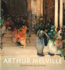 Arthur Melville: Abenteuer in Farbe - Arthur Melville: Adventures in Colour