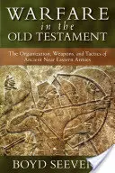 Kriegsführung im Alten Testament: Organisation, Waffen und Taktik der altorientalischen Heere - Warfare in the Old Testament: The Organization, Weapons, and Tactics of Ancient Near Eastern Armies