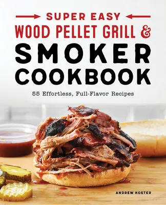 Superleichtes Holzpellet-Grill- und Räucherkochbuch - Super Easy Wood Pellet Grill and Smoker Cookbook