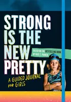 Stark ist das neue hübsch: Ein Tagebuch für Mädchen mit Anleitung - Strong Is the New Pretty: A Guided Journal for Girls