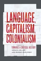 Sprache, Kapitalismus, Kolonialismus: Auf dem Weg zu einer kritischen Geschichte - Language, Capitalism, Colonialism: Toward a Critical History