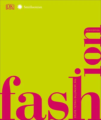 Mode, Neue Ausgabe: Der ultimative visuelle Leitfaden - Fashion, New Edition: The Definitive Visual Guide