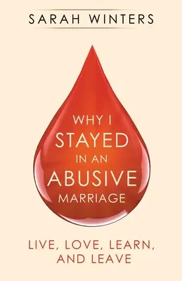 Warum ich in einer missbräuchlichen Ehe geblieben bin: Leben, lieben, lernen und gehen - Why I Stayed in an Abusive Marriage: Live, Love, Learn, and Leave