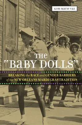 Die 'Baby Dolls': Die Überwindung der ethnischen und geschlechtsspezifischen Schranken der New Orleans Mardi Gras Tradition - The 'Baby Dolls': Breaking the Race and Gender Barriers of the New Orleans Mardi Gras Tradition