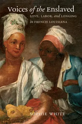 Stimmen der Versklavten: Liebe, Arbeit und Sehnsucht im französischen Louisiana - Voices of the Enslaved: Love, Labor, and Longing in French Louisiana