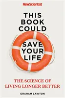 Dieses Buch könnte Ihr Leben retten: Die wahre Wissenschaft für ein längeres, besseres Leben - This Book Could Save Your Life: The Real Science to Living Longer Better