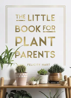 Das kleine Buch für Pflanzeneltern: Einfache Tipps für die Anzucht Ihres eigenen städtischen Dschungels - The Little Book for Plant Parents: Simple Tips to Help You Grow Your Own Urban Jungle