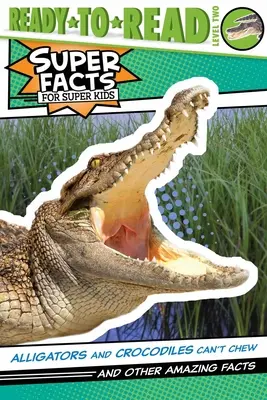 Alligatoren und Krokodile können nicht kauen! Und andere verblüffende Fakten (Fertig zum Lesen, Stufe 2) - Alligators and Crocodiles Can't Chew!: And Other Amazing Facts (Ready-To-Read Level 2)