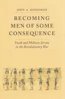 Männer von einiger Tragweite werden: Jugend und Militärdienst im Revolutionskrieg - Becoming Men of Some Consequence: Youth and Military Service in the Revolutionary War