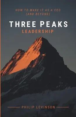 Three Peaks Leadership: Wie man es als CEO schafft (und darüber hinaus) - Three Peaks Leadership: How to make it as a CEO (and beyond)