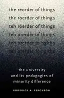 Die Neuordnung der Dinge: Die Universität und ihre Pädagogik der Minderheitendifferenz - The Reorder of Things: The University and Its Pedagogies of Minority Difference