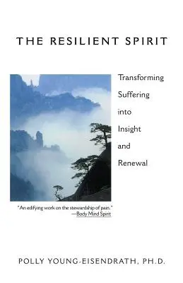 Der widerstandsfähige Geist: Leiden in Einsicht und Erneuerung verwandeln - The Resilient Spirit: Transforming Suffering Into Insight And Renewal
