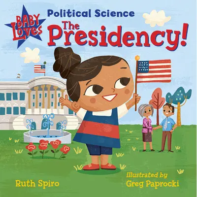 Baby liebt Politikwissenschaft: Die Präsidentschaft! - Baby Loves Political Science: The Presidency!