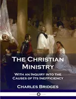 Der christliche Dienst: Mit einer Untersuchung über die Ursachen seiner Ineffizienz - The Christian Ministry: With an Inquiry into the Causes of Its Inefficiency